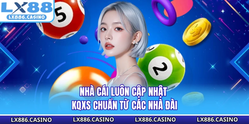 Nhà cái luôn cập nhật KQXS chuẩn từ các nhà đài